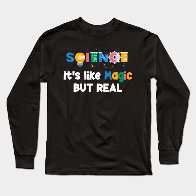 Science It's Like Magic But Real Science Teacher Long Sleeve T-Shirt by RRADesign